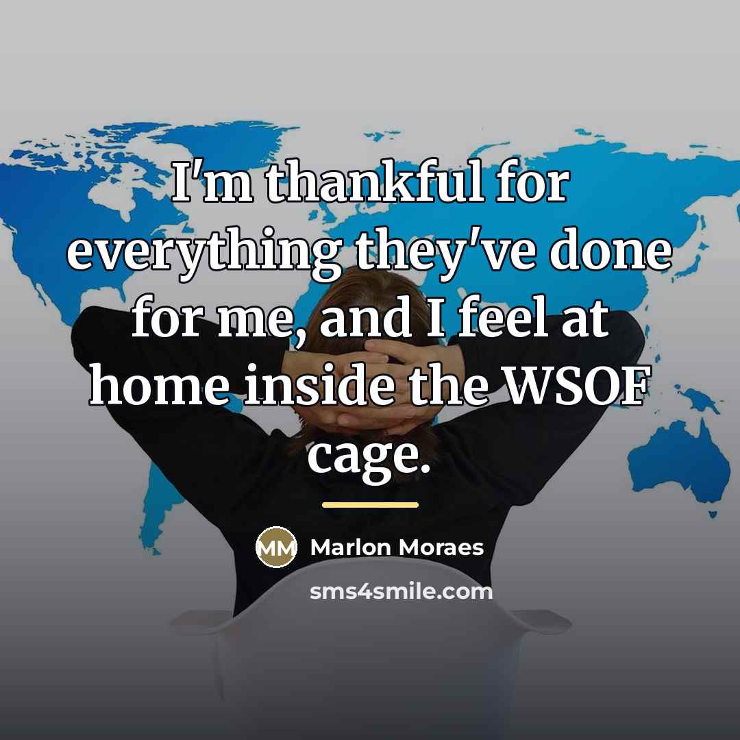 “I'm thankful for everything they've done for me, and I…” quote by Marlon Moraes