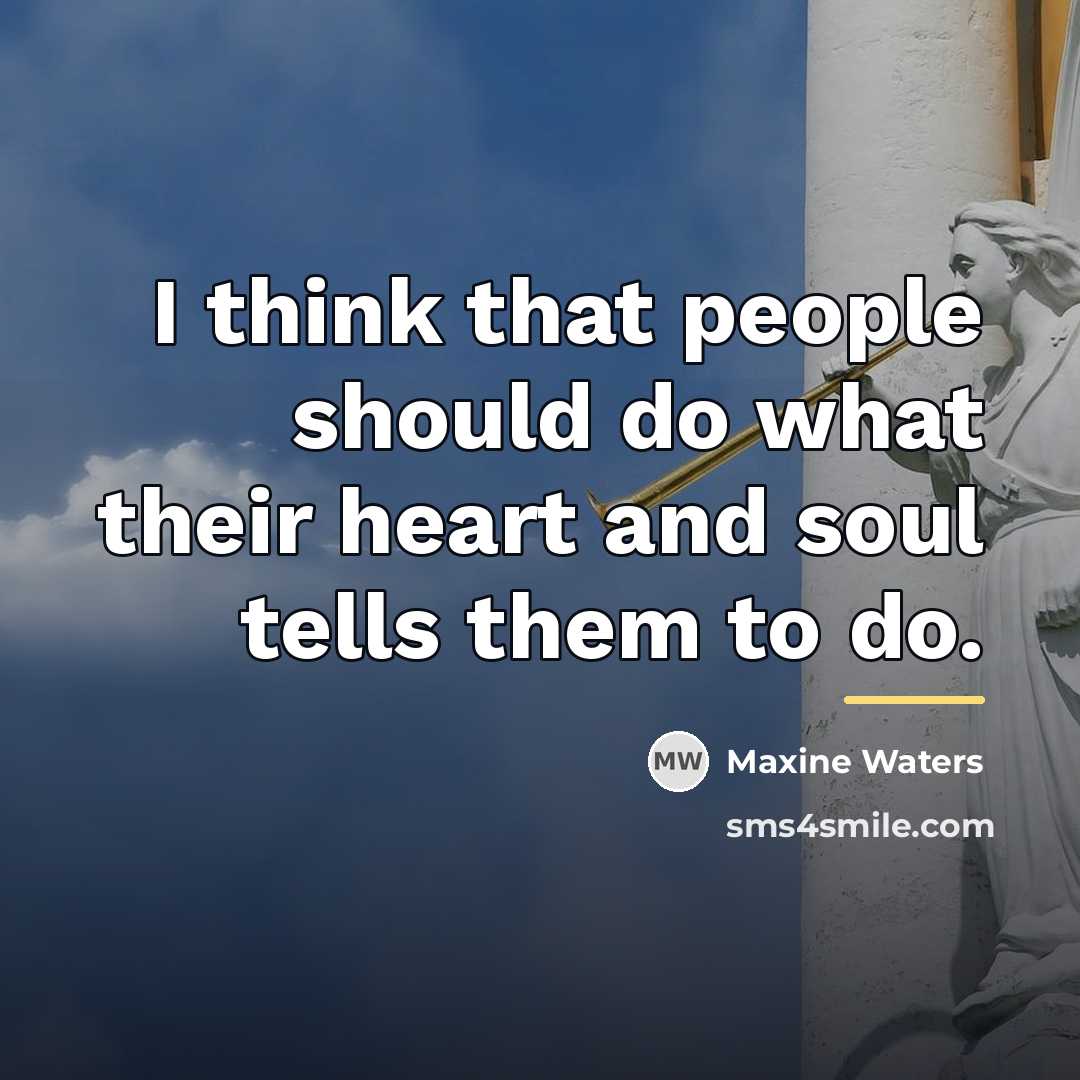 “I think that people should do what their heart and…” quote by Maxine Waters