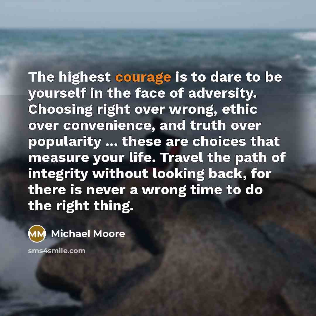 “The highest courage is to dare to be yourself in…” quote by Michael Moore