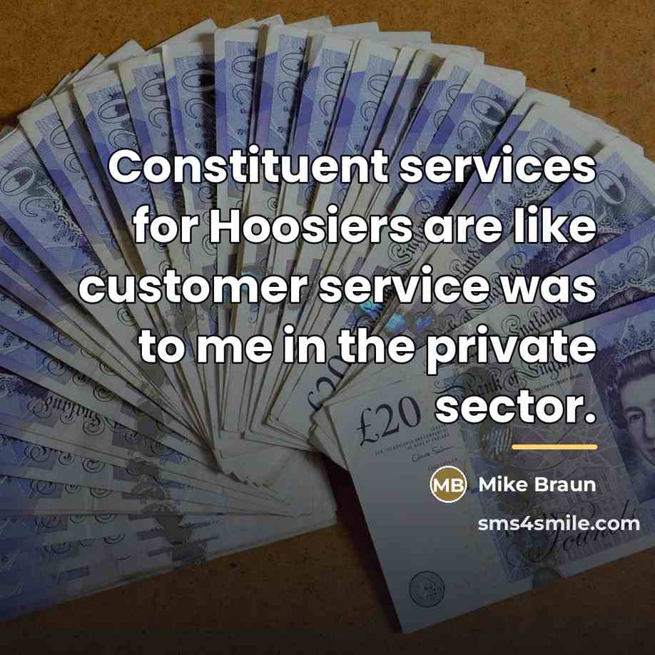 “Constituent services for Hoosiers are like customer service was to…” quote by Mike Braun