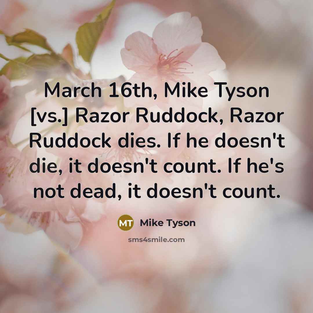 “March 16th, Mike Tyson [vs.] Razor Ruddock, Razor Ruddock dies.…” quote by Mike Tyson