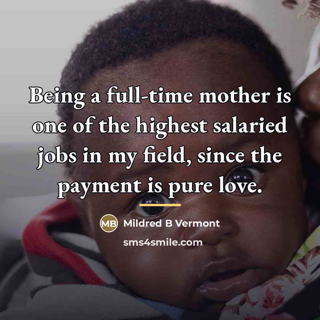 “Being a full-time mother is one of the highest salaried…” quote by Anonymous