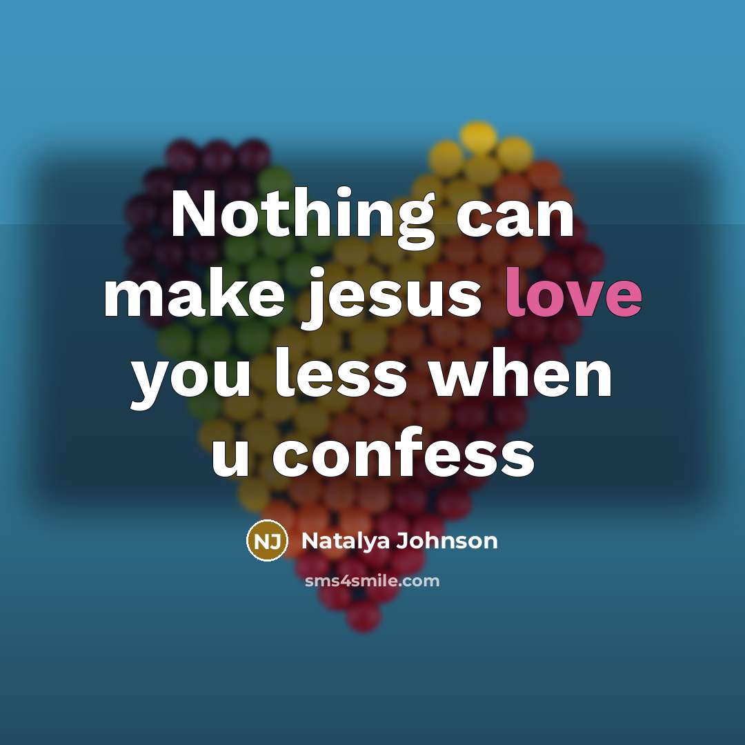 “Nothing can make jesus love you less when u confess” quote by Natalya Johnson