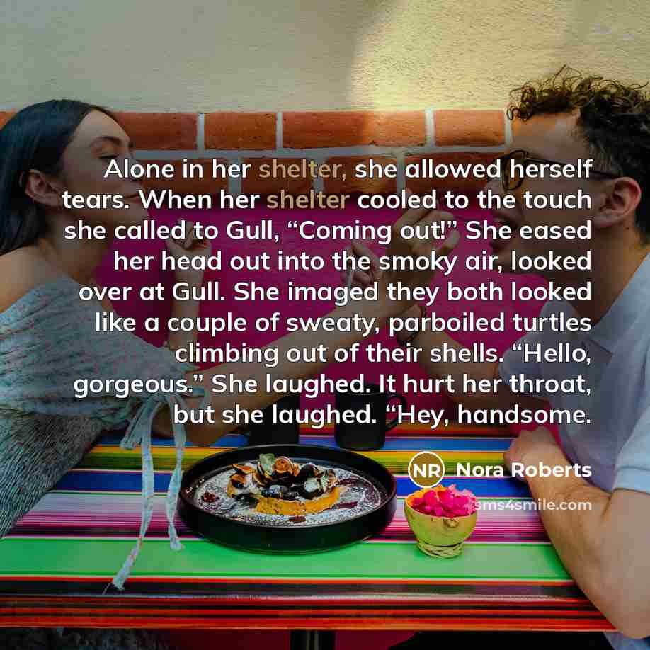 “Alone in her shelter, she allowed herself tears. When her…” quote by Nora Roberts