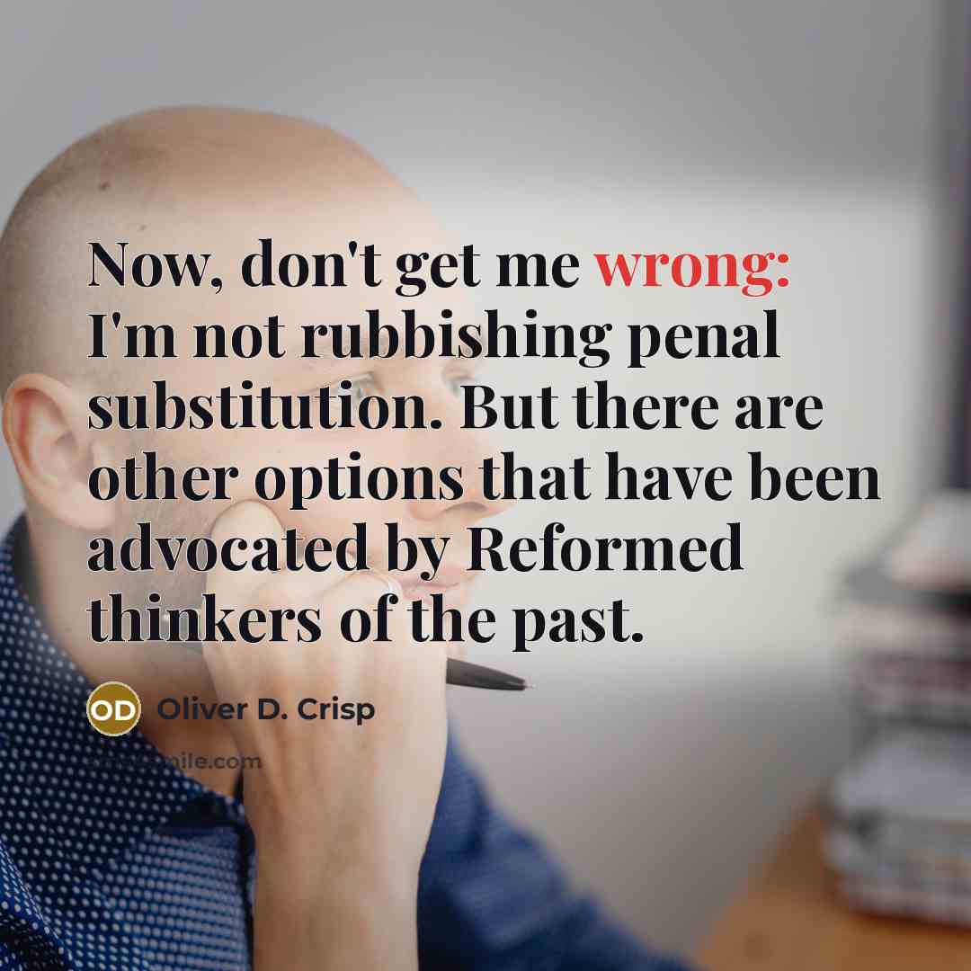 “Now, don't get me wrong: I'm not rubbishing penal substitution.…” quote by Oliver D. Crisp