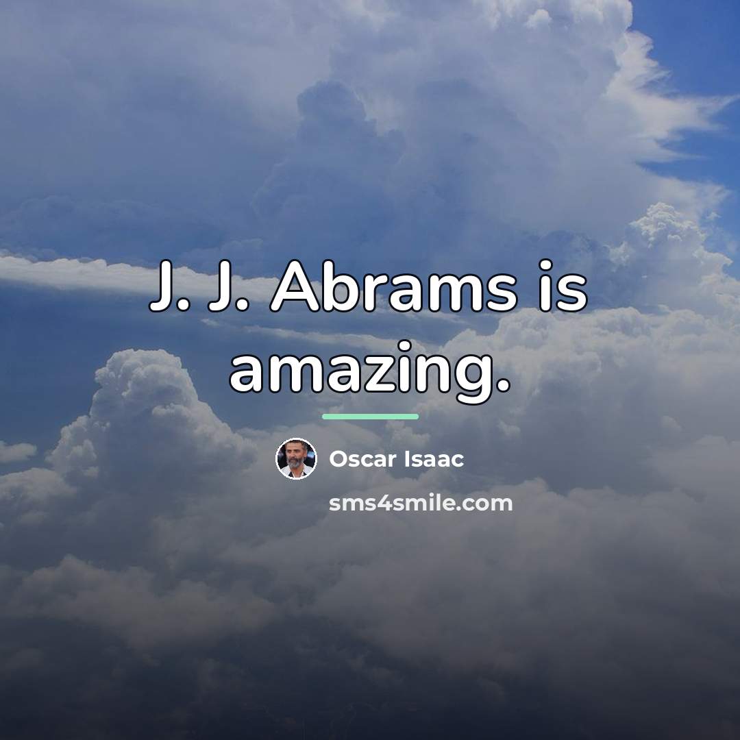 “J. J. Abrams is amazing.…” quote by Oscar Isaac