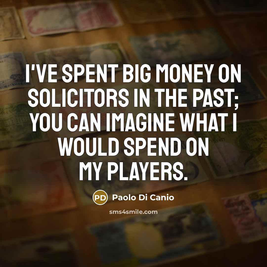 “I've spent big money on solicitors in the past; you…” quote by Paolo di Canio