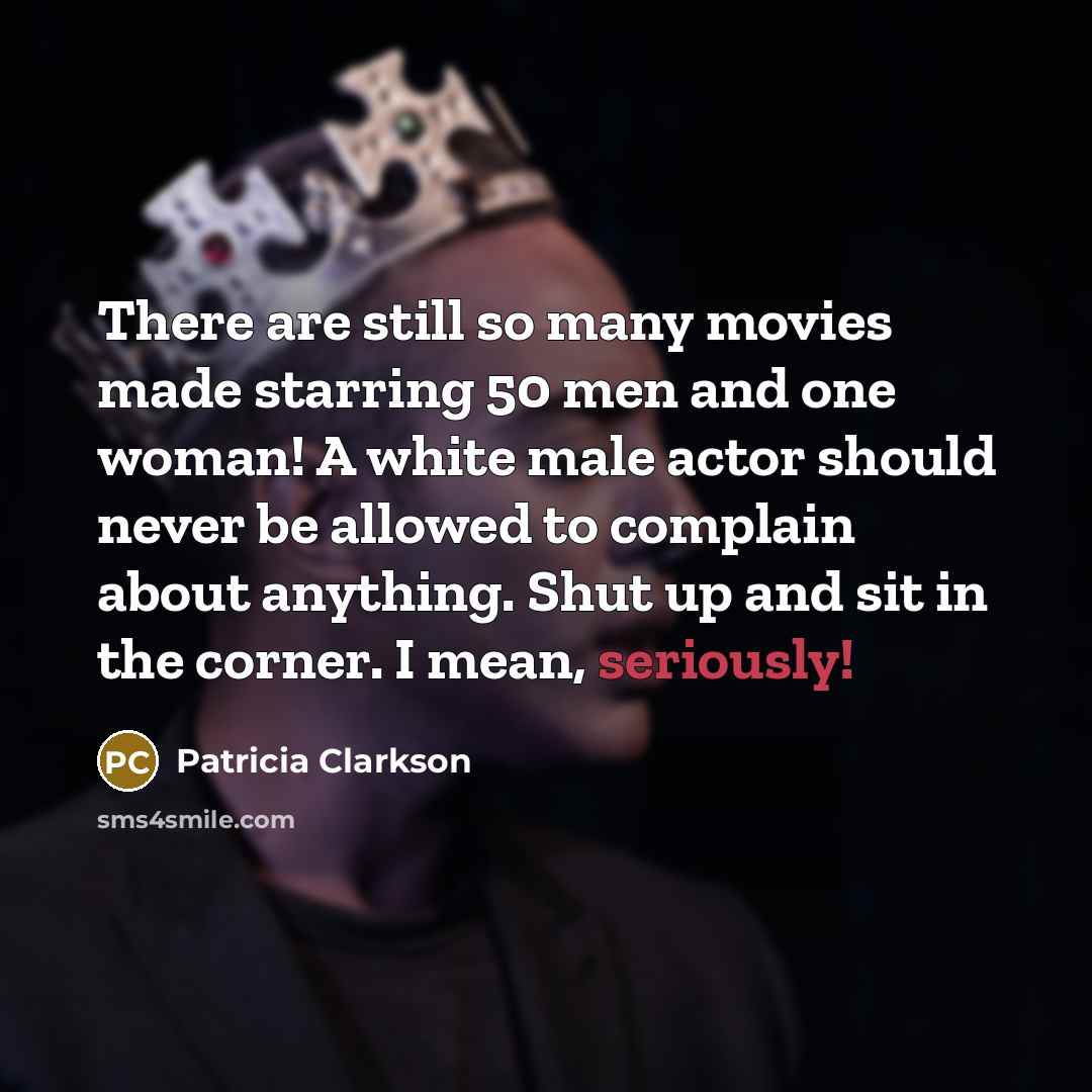 “There are still so many movies made starring 50 men…” quote by Patricia Clarkson