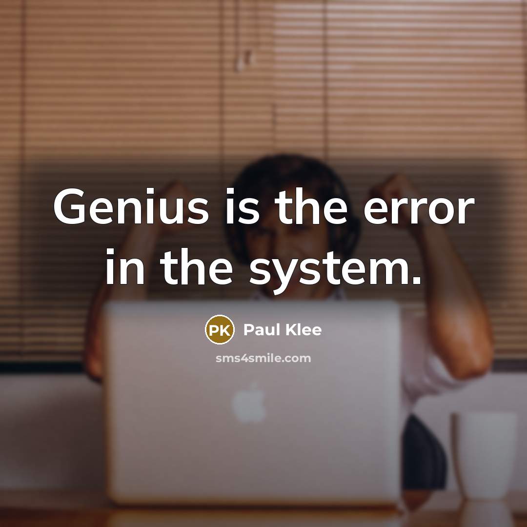 “Genius is the error in the system.” quote by Paul Klee