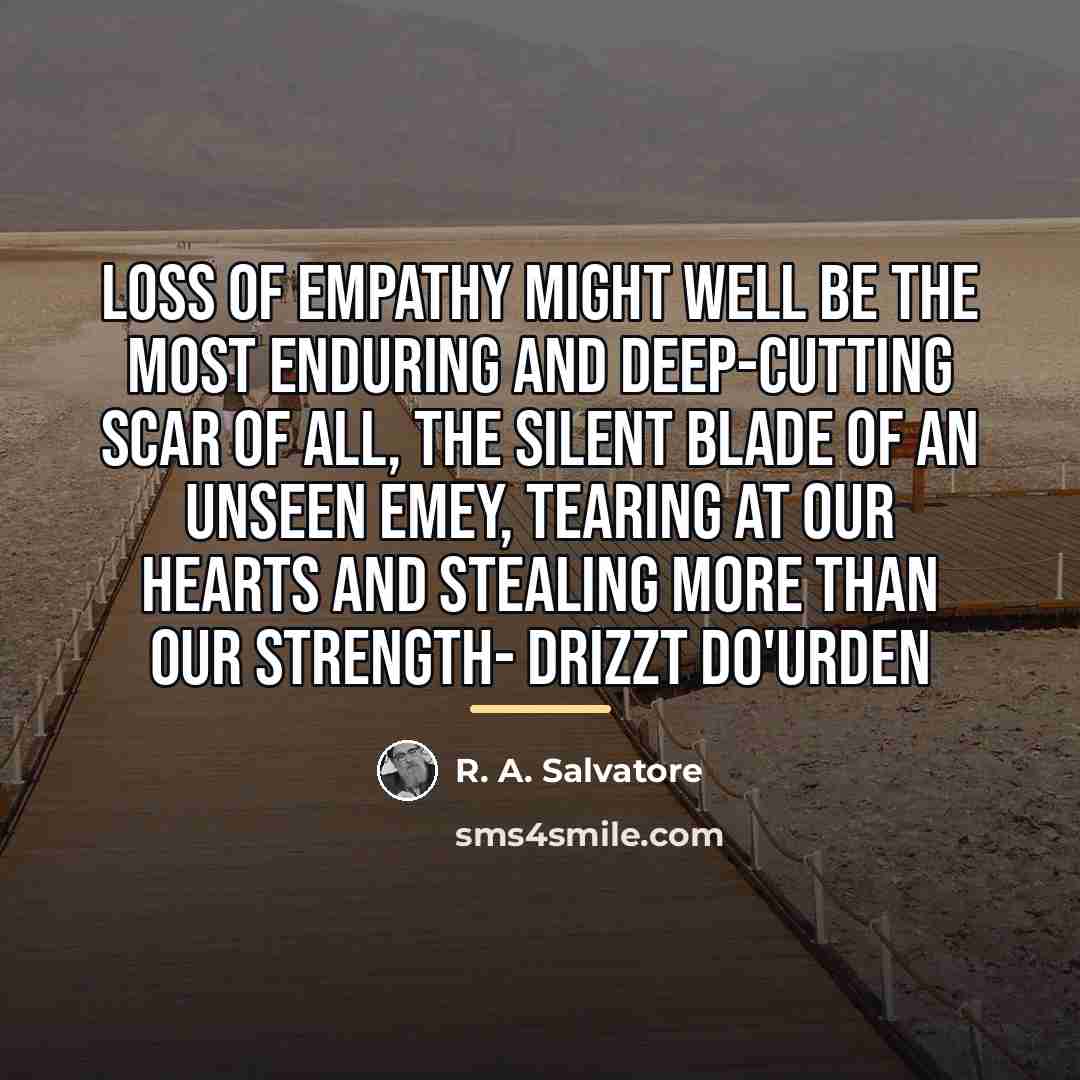 “Loss of empathy might well be the most enduring and…” quote by R. A. Salvatore