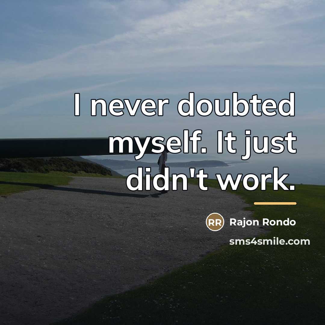 “I never doubted myself. It just didn't work.…” quote by Rajon Rondo