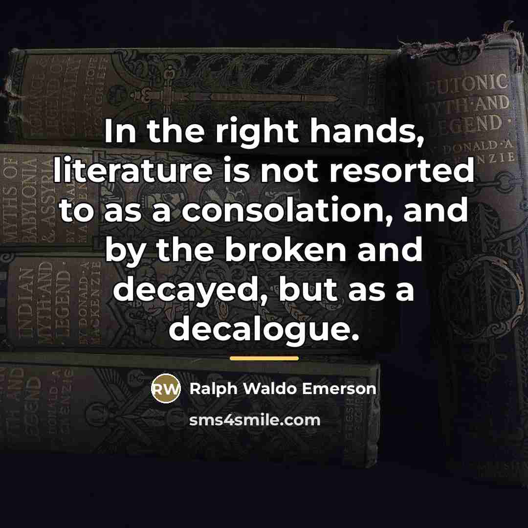 “In the right hands, literature is not resorted to as…” quote by Ralph Waldo Emerson