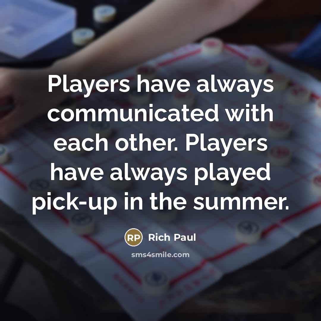 “Players have always communicated with each other. Players have always…” quote by Rich Paul