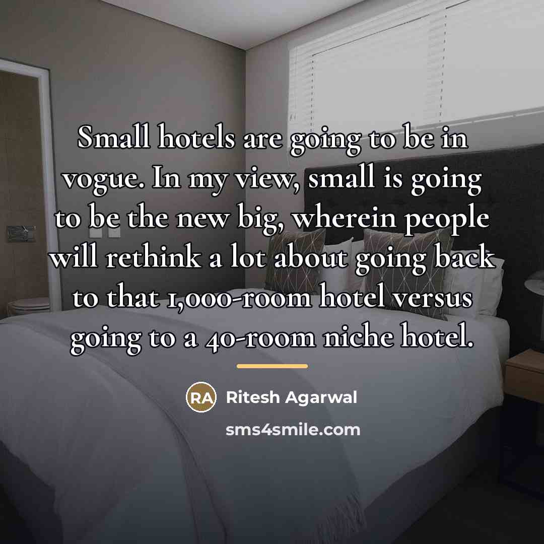 “Small hotels are going to be in vogue. In my…” quote by Ritesh Agarwal