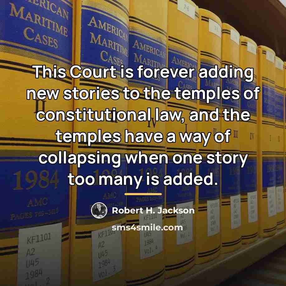 “This Court is forever adding new stories to the temples…” quote by Robert H. Jackson