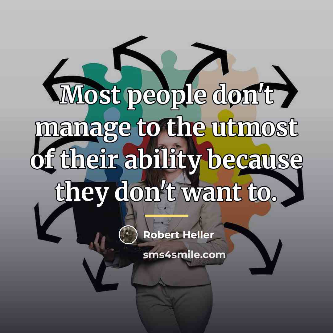 “Most people don't manage to the utmost of their ability…” quote by Robert Heller