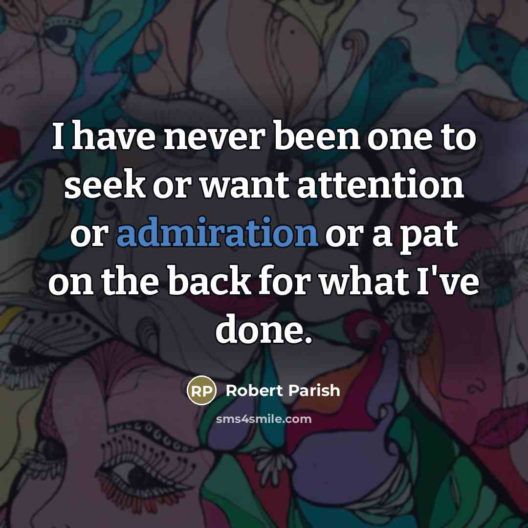 “I have never been one to seek or want attention…” quote by Robert Parish