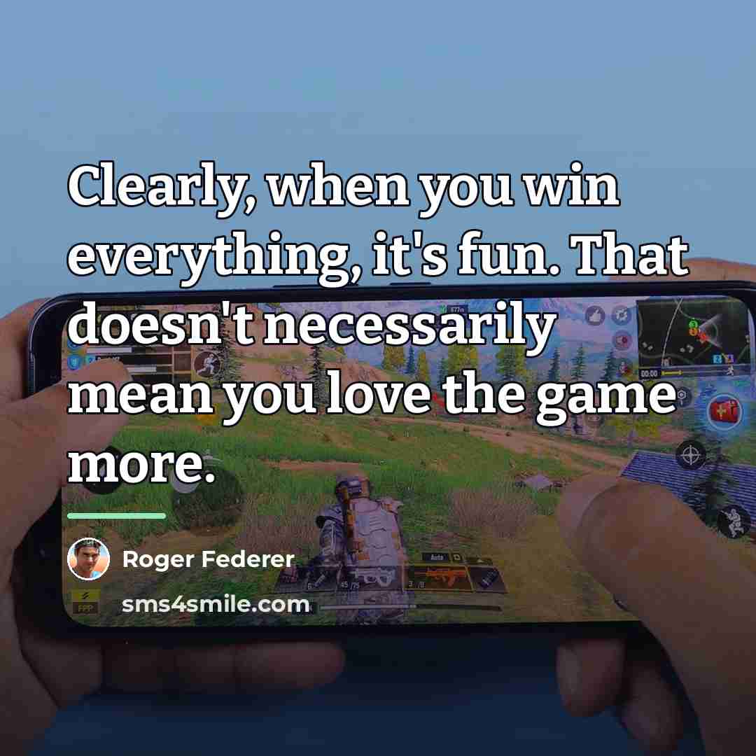 “Clearly, when you win everything, it's fun. That doesn't necessarily…” quote by Roger Federer