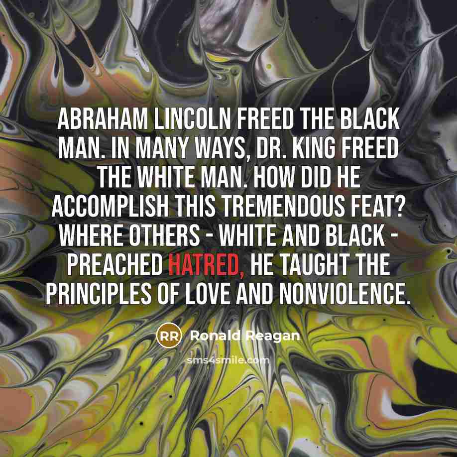 “Abraham Lincoln freed the black man. In many ways, Dr.…” quote by Ronald Reagan