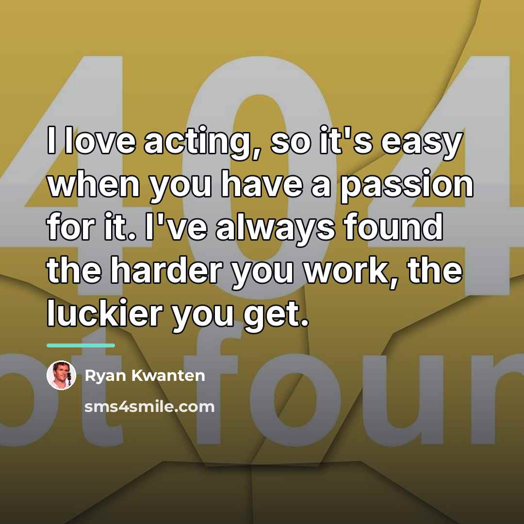 “I love acting, so it's easy when you have a…” quote by Ryan Kwanten