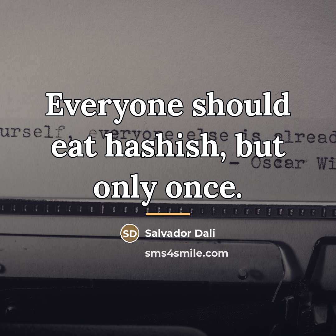 “Everyone should eat hashish, but only once.…” quote by Salvador Dali