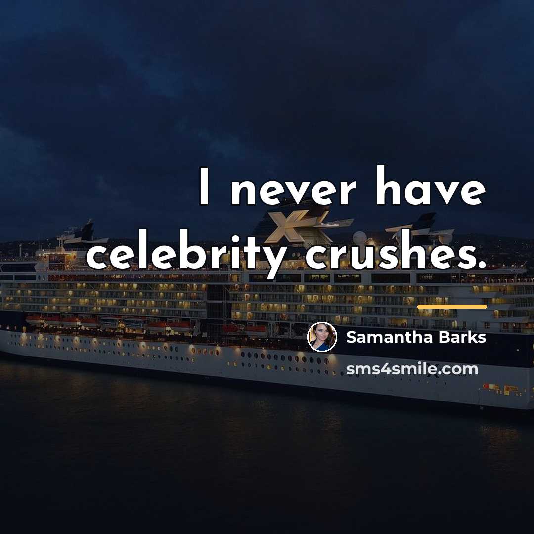 “I never have celebrity crushes.…” quote by Samantha Barks