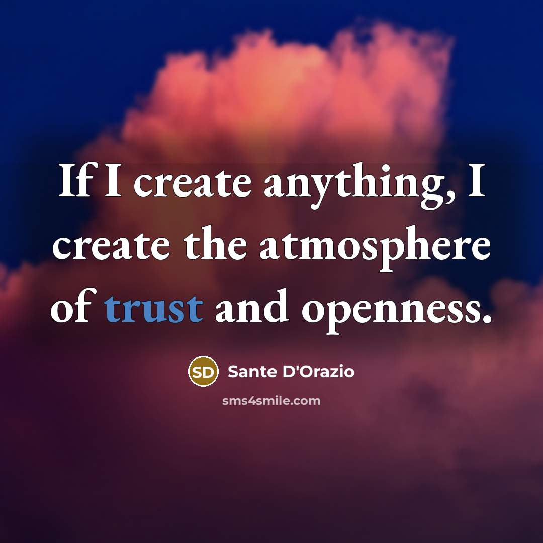 “If I create anything, I create the atmosphere of trust…” quote by Sante D'Orazio