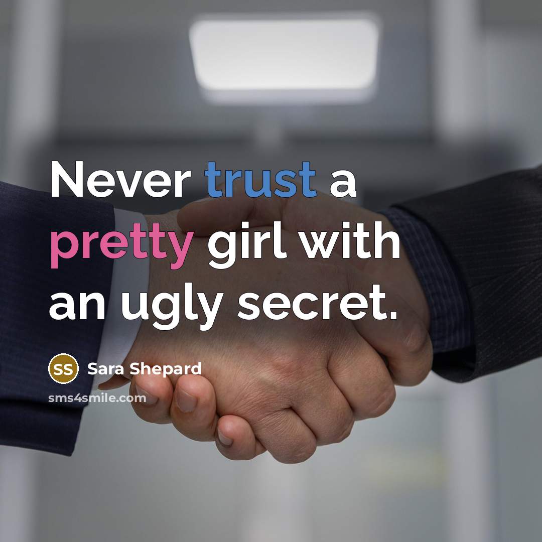 “Never trust a pretty girl with an ugly secret.…” quote by Sara Shepard