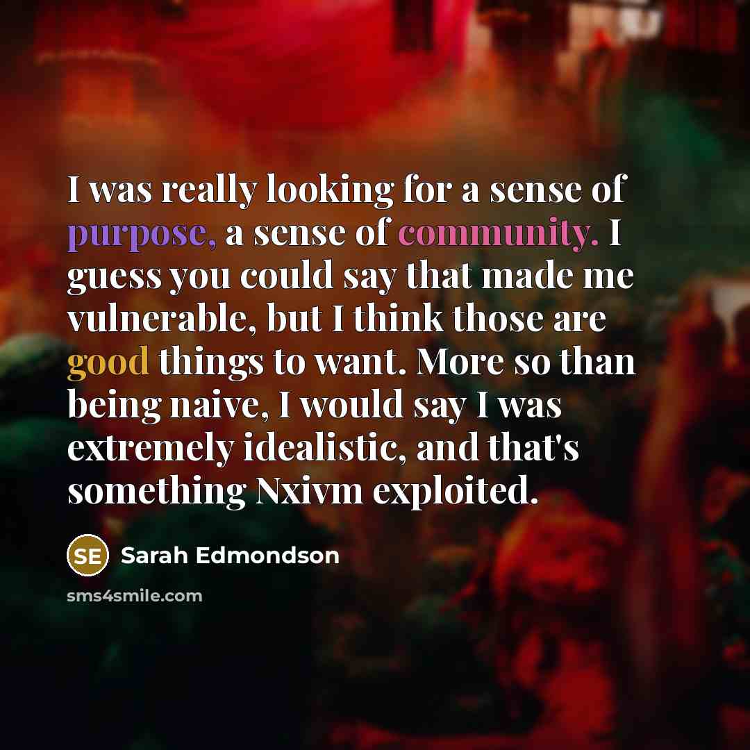“I was really looking for a sense of purpose, a…” quote by Sarah Edmondson