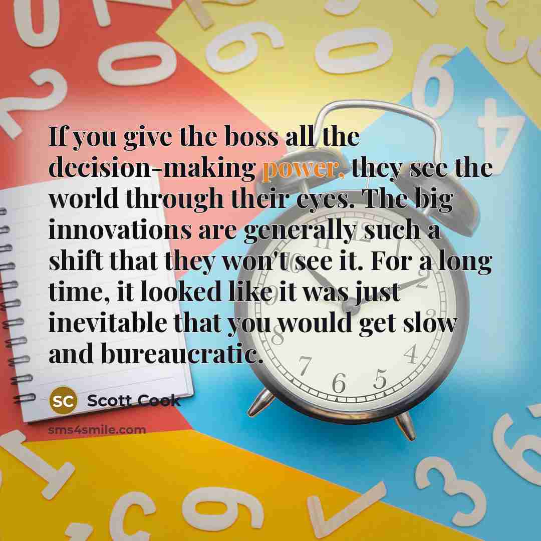 “If you give the boss all the decision-making power, they…” quote by Scott Cook