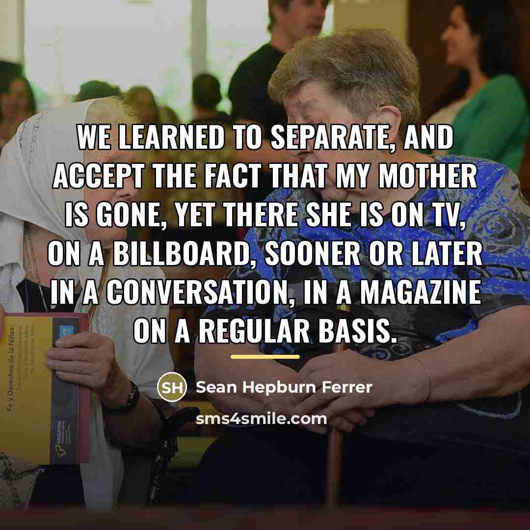 “We learned to separate, and accept the fact that my…” quote by Sean Hepburn Ferrer