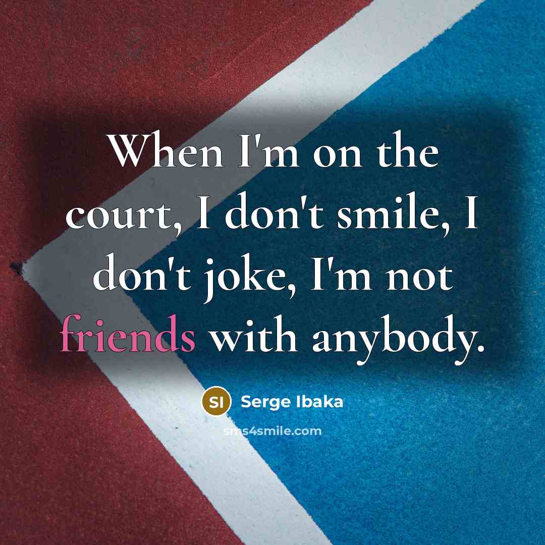 “When I'm on the court, I don't smile, I don't…” quote by Serge Ibaka