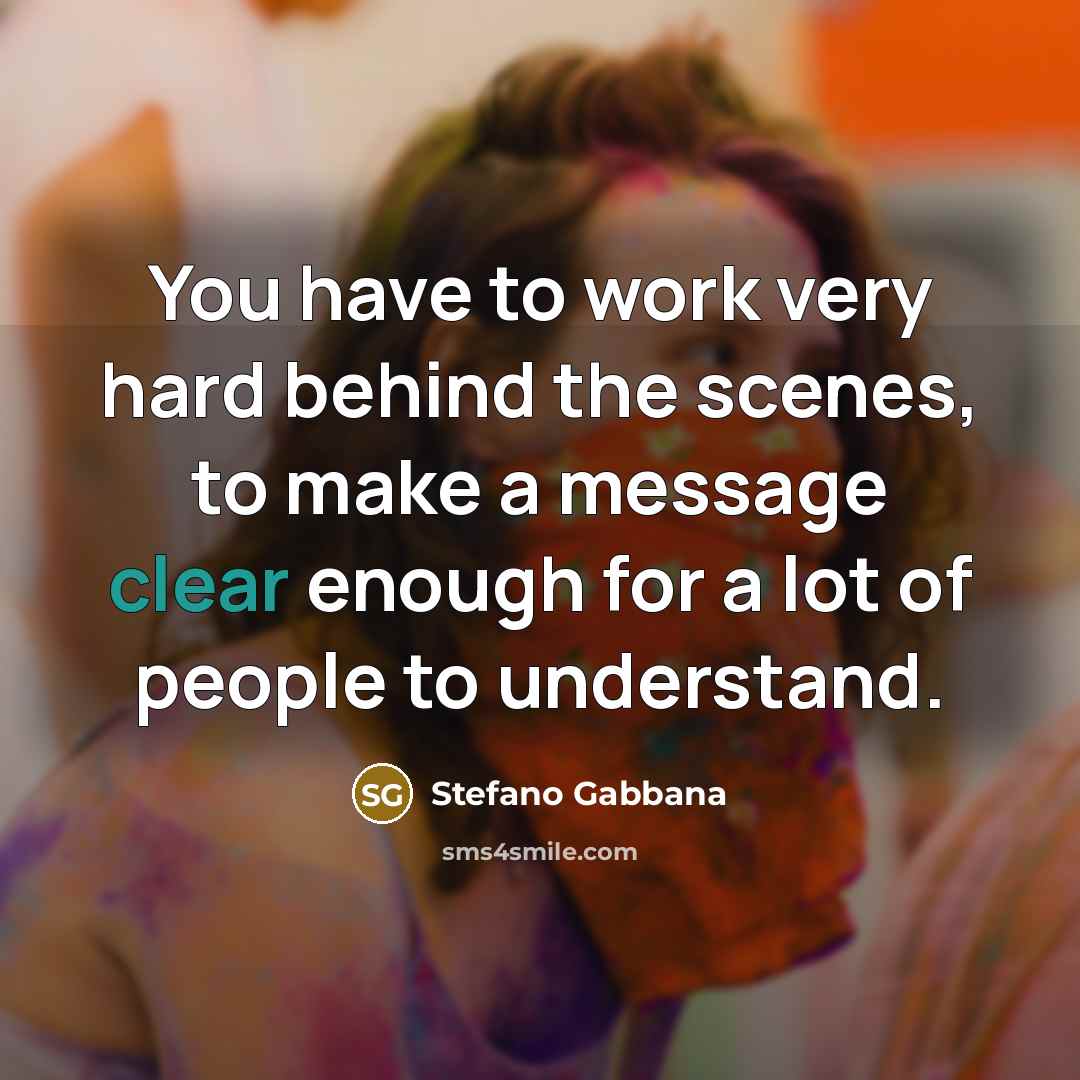 “You have to work very hard behind the scenes, to…” quote by Stefano Gabbana