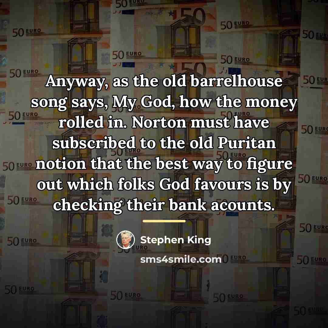 “Anyway, as the old barrelhouse song says, My God, how…” quote by Stephen King
