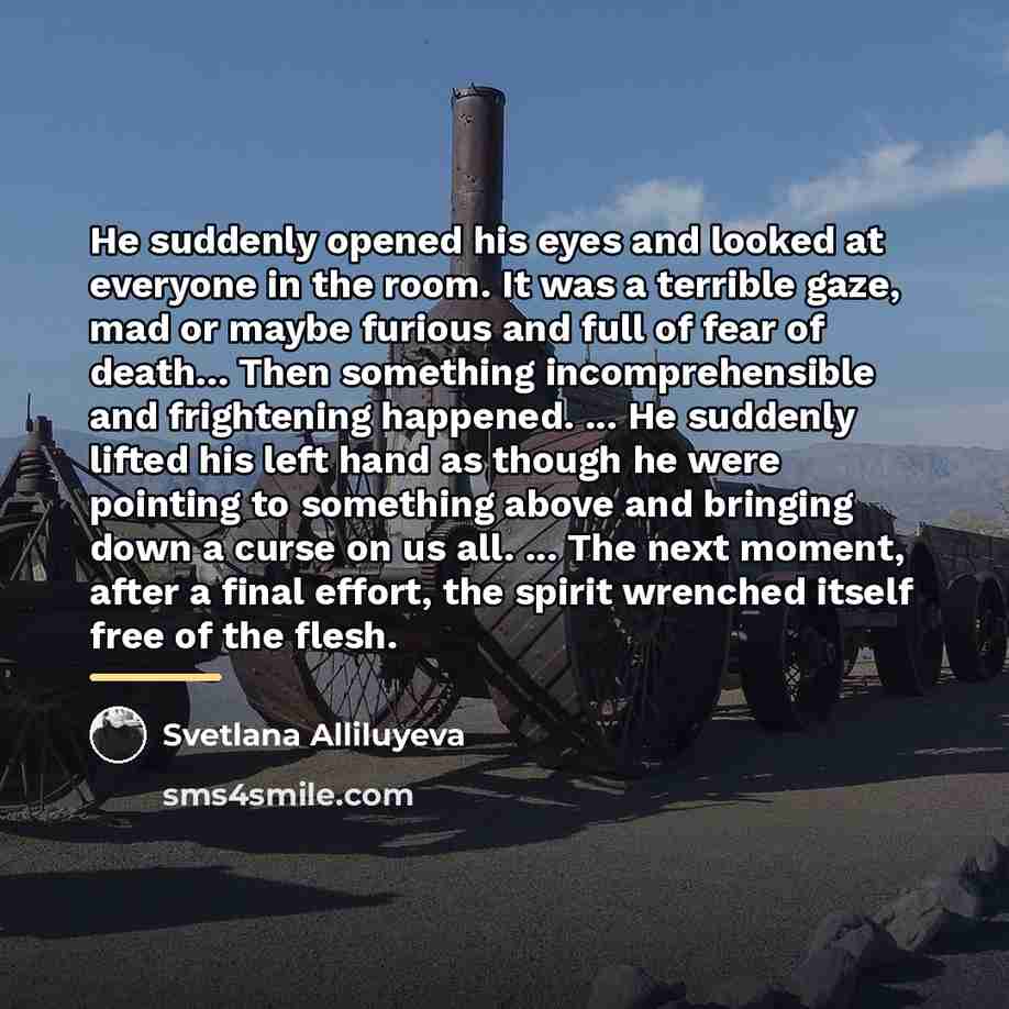 “He suddenly opened his eyes and looked at everyone in…” quote by Svetlana Alliluyeva