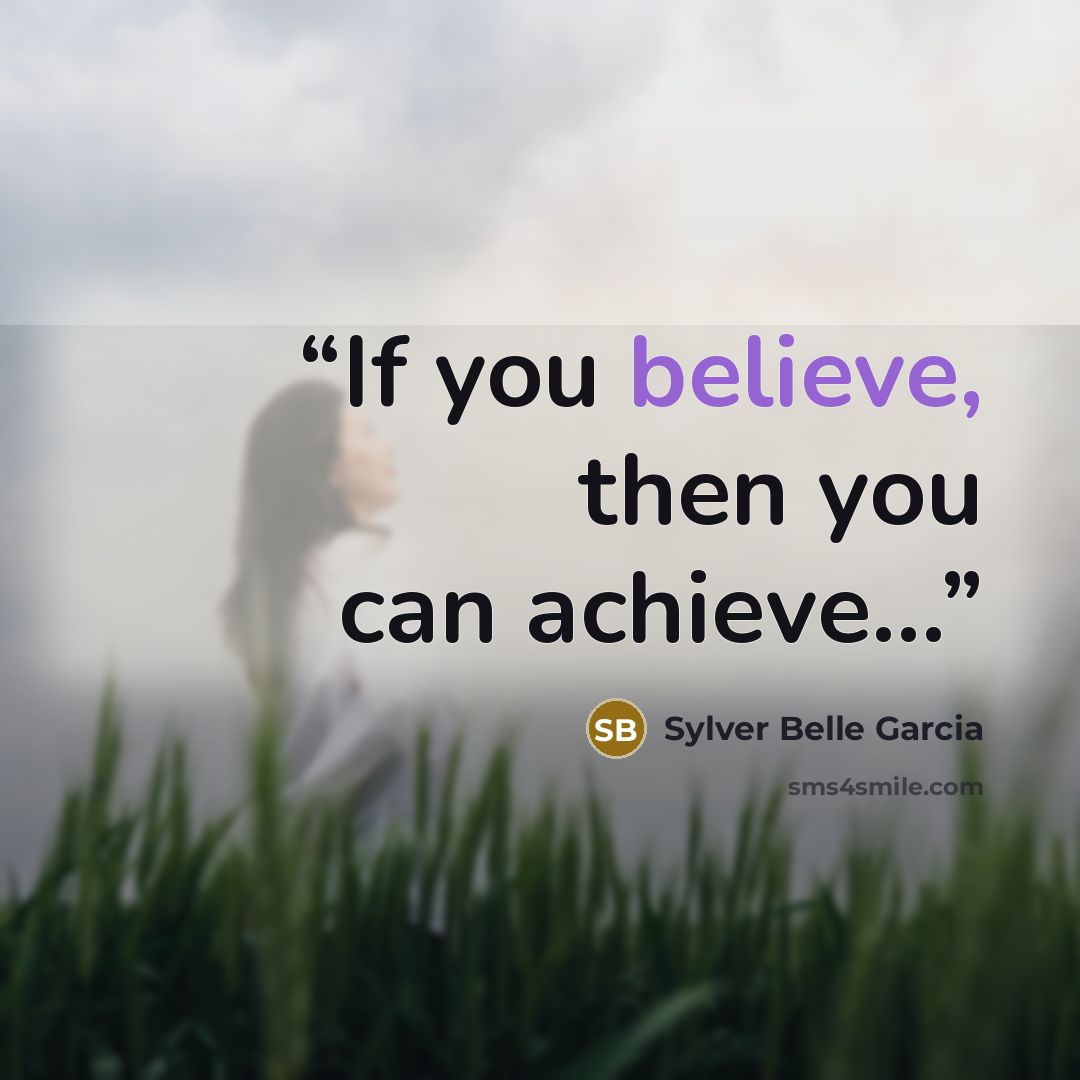 “If you believe, then you can achieve…” quote by Sylver Belle Garcia