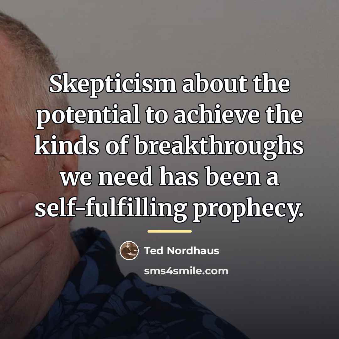 “Skepticism about the potential to achieve the kinds of breakthroughs…” quote by Ted Nordhaus