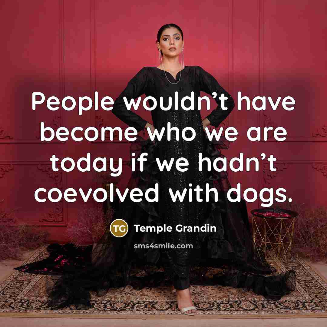 “People wouldn’t have become who we are today if we…” quote by Temple Grandin