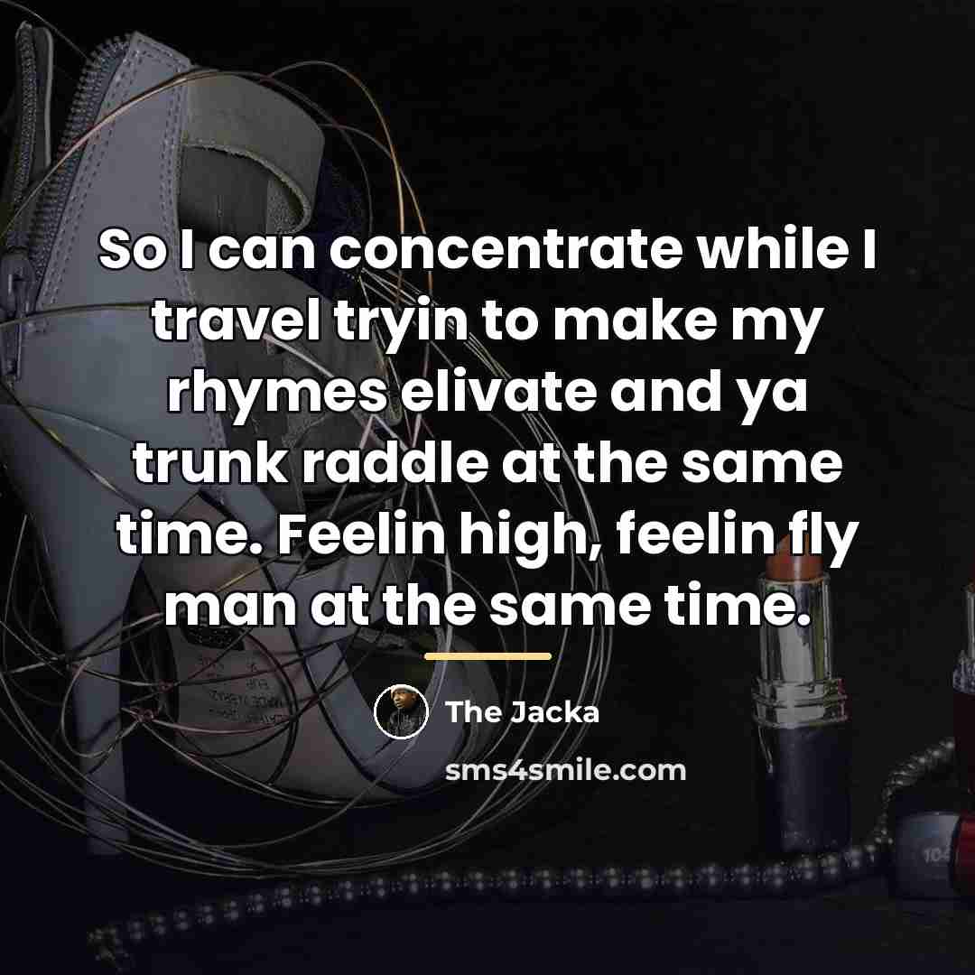 “So I can concentrate while I travel tryin to make…” quote by The Jacka