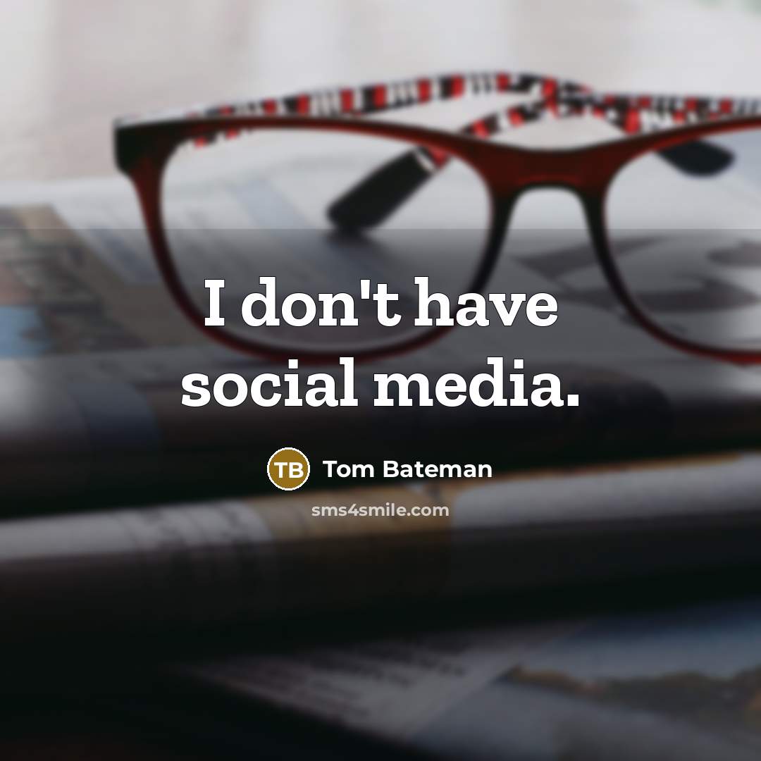 “I don't have social media.…” quote by Tom Bateman