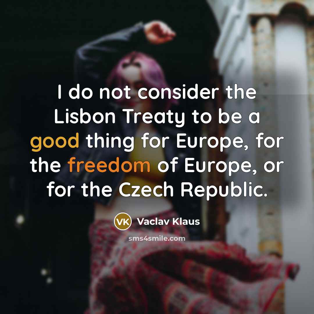 “I do not consider the Lisbon Treaty to be a…” quote by Vaclav Klaus