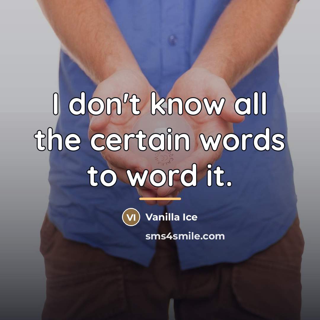 “I don't know all the certain words to word it.…” quote by Vanilla Ice