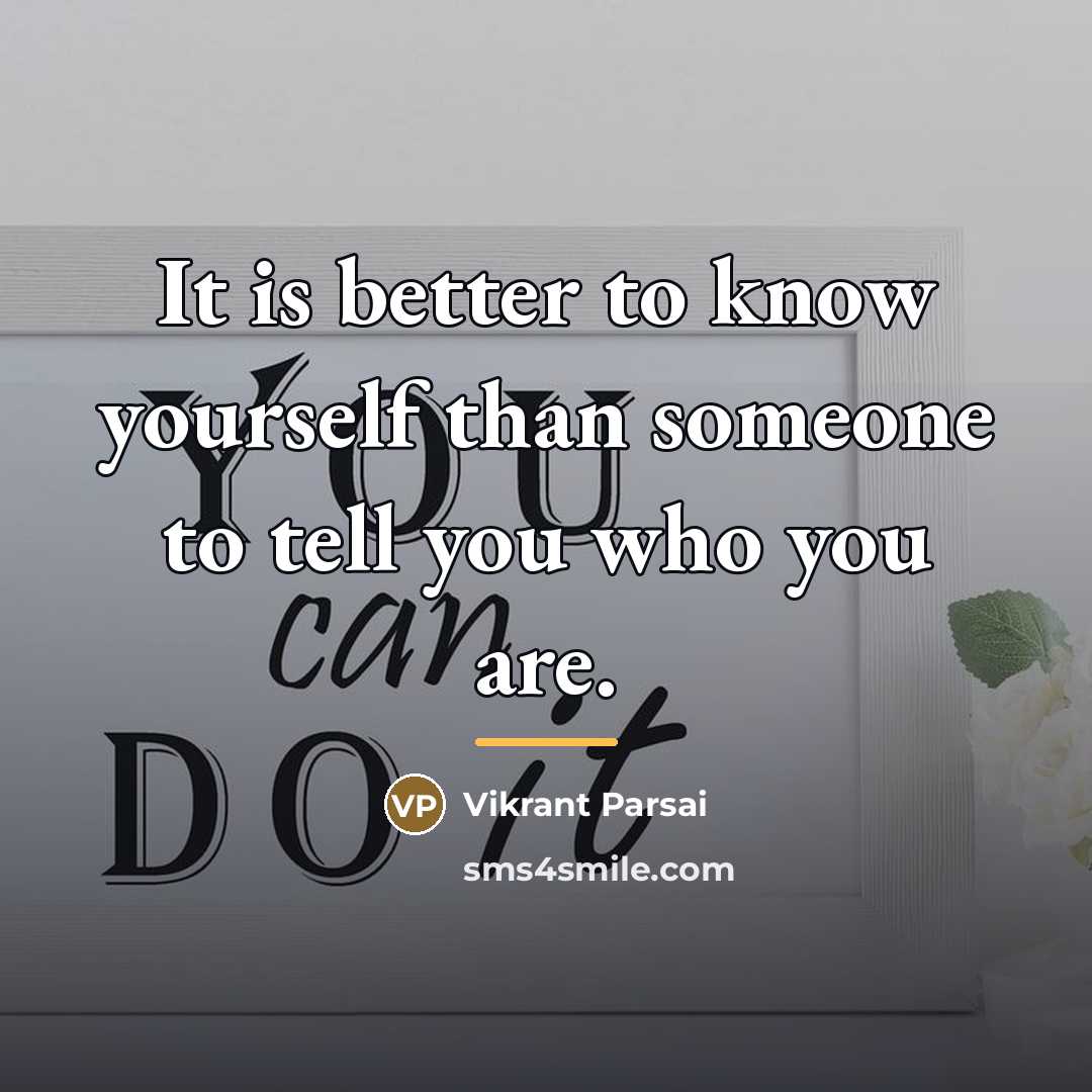 “It is better to know yourself than someone to tell…” quote by Vikrant Parsai