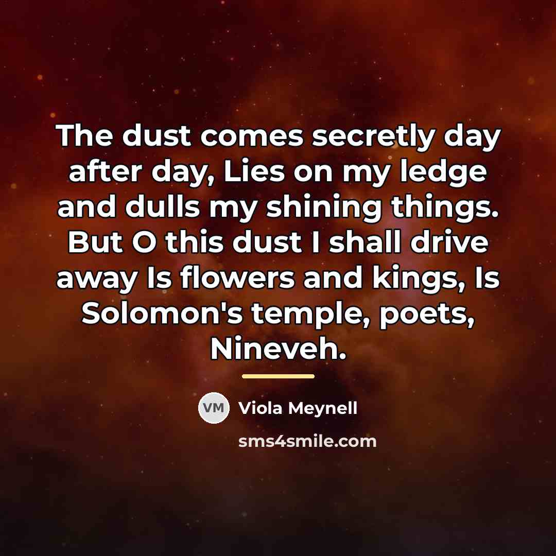 “The dust comes secretly day after day, Lies on my…” quote by Viola Meynell