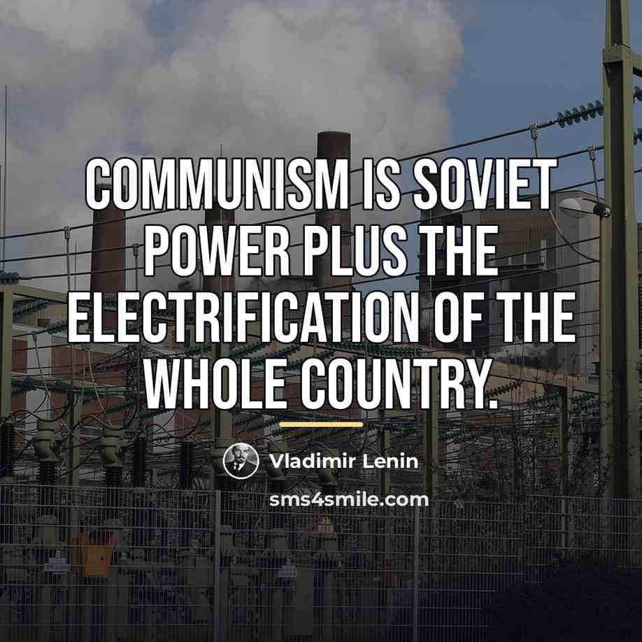 “Communism is Soviet power plus the electrification of the whole…” quote by Vladimir Lenin