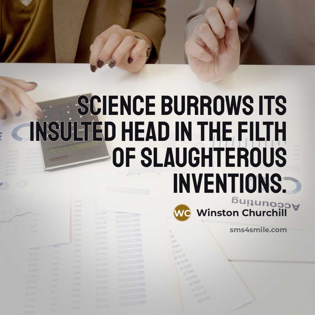 “Science burrows its insulted head in the filth of slaughterous…” quote by Winston Churchill