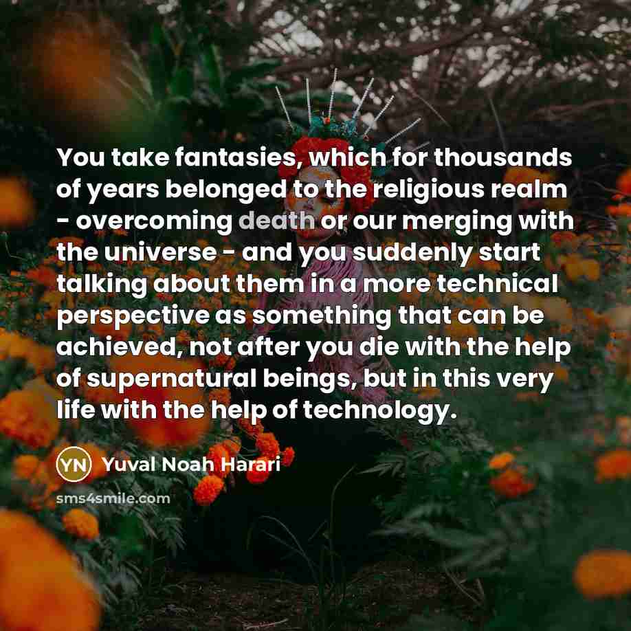 “You take fantasies, which for thousands of years belonged to…” quote by Yuval Noah Harari