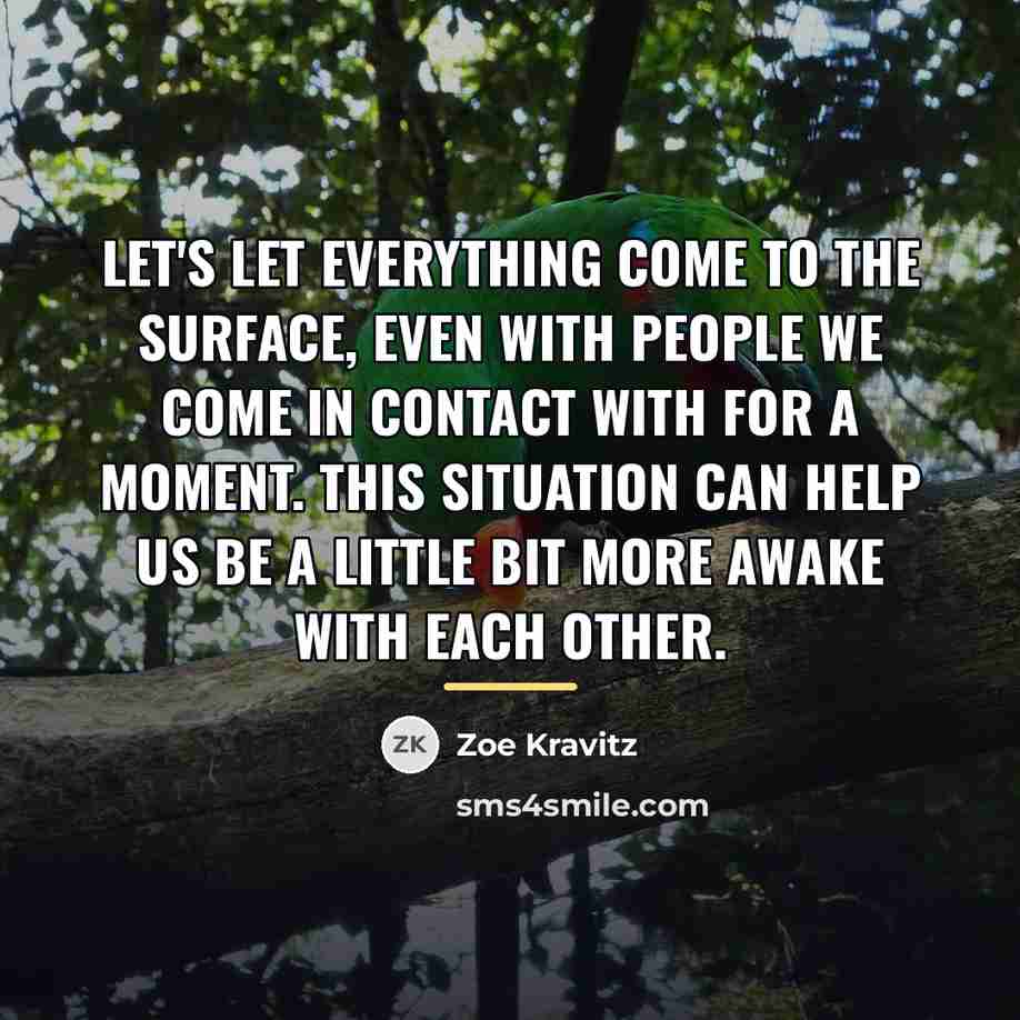 “Let's let everything come to the surface, even with people…” quote by Zoe Kravitz