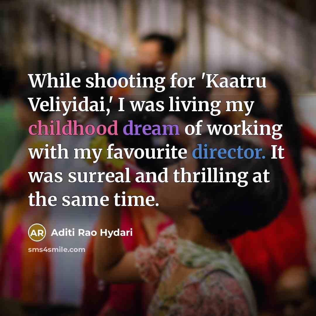 “While shooting for 'Kaatru Veliyidai,' I was living my childhood dream of working with my favourite director. It was surreal and thrilling at the same time.” quote by Aditi Rao Hydari
