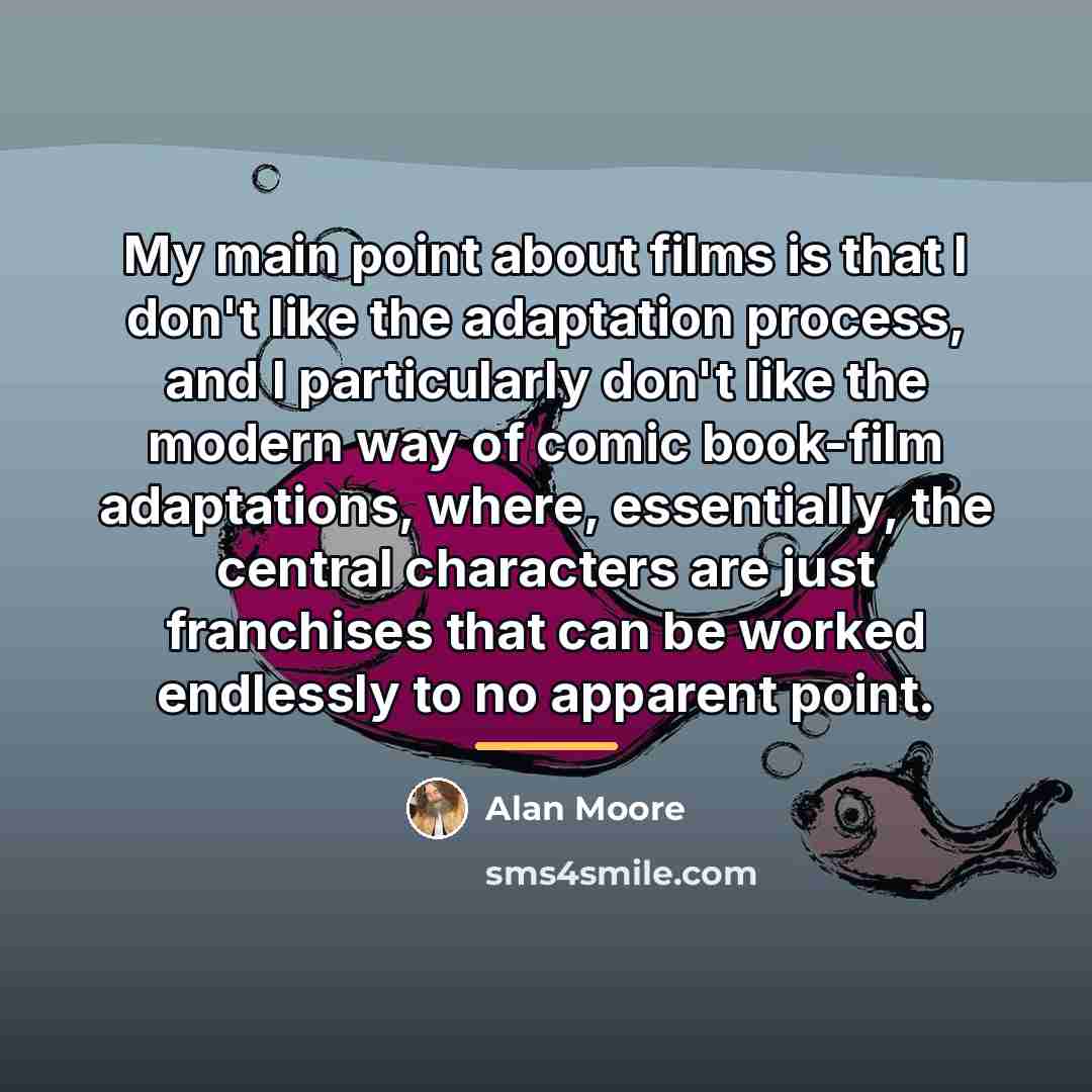 “My main point about films is that I don't like…” quote by Alan Moore
